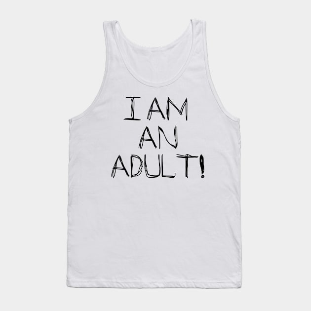 I Am An Adult! Tank Top by SandraKC